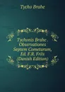 Tychonis Brahe . Observationes Septem Cometarum, Ed. F.R. Friis (Danish Edition) - Tycho Brahe