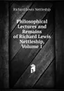 Philosophical Lectures and Remains of Richard Lewis Nettleship, Volume 1 - Richard Lewis Nettleship