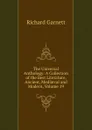 The Universal Anthology: A Collection of the Best Literature, Ancient, Mediaeval and Modern, Volume 19 - Garnett Richard