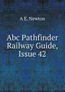 Abc Pathfinder Railway Guide, Issue 42 - A E. Newton