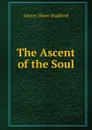 The Ascent of the Soul - Amory Howe Bradford