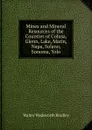 Mines and Mineral Resources of the Counties of Colusa, Glenn, Lake, Marin, Napa, Solano, Sonoma, Yolo - Walter W. Bradley