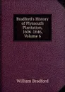 Bradford.s History of Plymouth Plantation, 1606-1646, Volume 6 - William Bradford