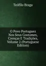 O Povo Portuguez Nos Seus Costumes, Crencas E Tradicoes, Volume 2 (Portuguese Edition) - Teófilo Braga