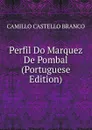 Perfil Do Marquez De Pombal (Portuguese Edition) - Camillo Castello Branco