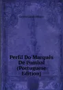 Perfil Do Marques De Pombal (Portuguese Edition) - Branco Camilo Castelo