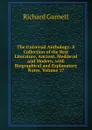 The Universal Anthology: A Collection of the Best Literature, Ancient, Mediaeval and Modern, with Biographical and Explanatory Notes, Volume 17 - Garnett Richard