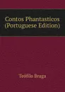 Contos Phantasticos (Portuguese Edition) - Teófilo Braga