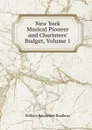 New York Musical Pioneer and Choristers. Budget, Volume 1 - William Batchelder Bradbury