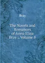 The Novels and Romances of Anna Eliza Bray ., Volume 8 - Bray