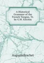 A Historical Grammar of the French Tongue, Tr. by G.W. Kitchin - Auguste Brachet