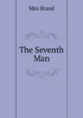 The Seventh Man - Макс Брэнд