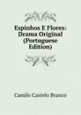 Espinhos E Flores: Drama Original (Portuguese Edition) - Branco Camilo Castelo