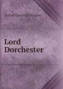 Lord Dorchester - A.G. Bradley