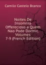 Noites De Insomnia Offerecidas a Quem Nao Pode Dormir, Volumes 7-9 (French Edition) - Branco Camilo Castelo