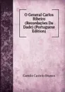 O General Carlos Ribeiro (Recordacoes Da  Dade) (Portuguese Edition) - Branco Camilo Castelo