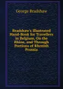 Bradshaw.s Illustrated Hand-Book for Travellers in Belgium, On the Rhine, and Through Portions of Rhenish Prussia - George Bradshaw