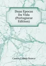 Duas Epocas Da Vida (Portuguese Edition) - Branco Camilo Castelo