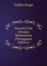 Garrett E Os Dramas Romanticos (Portuguese Edition) - Teófilo Braga