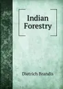 Indian Forestry - Dietrich Brandis