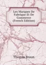 Les Marques De Fabrique Et De Commerce (French Edition) - Thomas Braun