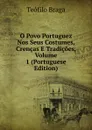 O Povo Portuguez Nos Seus Costumes, Crencas E Tradicoes, Volume 1 (Portuguese Edition) - Teófilo Braga