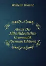 Abriss Der Althochdeutschen Grammatik (German Edition) - Wilhelm Braune