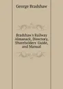 Bradshaw.s Railway Almanack, Directory, Shareholders. Guide, and Manual - George Bradshaw