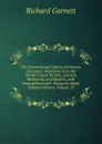 The International Library of Famous Literature: Selections from the World.s Great Writers, Ancient, Mediaeval, and Modern, with Biographical and . Essays by Many Eminent Writers, Volume 13 - Garnett Richard