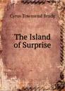 The Island of Surprise - Cyrus Townsend Brady
