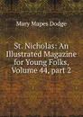 St. Nicholas: An Illustrated Magazine for Young Folks, Volume 44,.part 2 - Dodge Mary Mapes