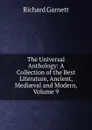 The Universal Anthology: A Collection of the Best Literature, Ancient, Mediaeval and Modern, Volume 9 - Garnett Richard