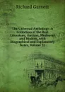 The Universal Anthology: A Collection of the Best Literature, Ancient, Mediaeval and Modern, with Biographical and Explanatory Notes, Volume 31 - Garnett Richard