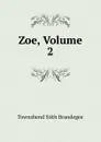 Zoe, Volume 2 - Townshend Stith Brandegee