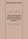 The Constitutional and Political History of the United States, Volume 4 - Holst H. Von