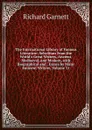 The International Library of Famous Literature: Selections from the World.s Great Writers, Ancient, Mediaeval, and Modern, with Biographical and . Essays by Many Eminent Writers, Volume 11 - Garnett Richard