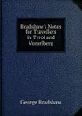 Bradshaw.s Notes for Travellers in Tyrol and Vorarlberg - George Bradshaw