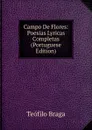 Campo De Flores: Poesias Lyricas Completas (Portuguese Edition) - Teófilo Braga