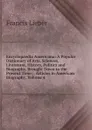 Encyclopaedia Americana: A Popular Dictionary of Arts, Sciences, Literature, History, Politics and Biography, Brought Down to the Present Time; . Articles in American Biography, Volume 4 - Francis Lieber