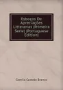 Esbocos De Apreciacoes Litterarias (Primeira Serie) (Portuguese Edition) - Branco Camilo Castelo