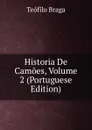 Historia De Camoes, Volume 2 (Portuguese Edition) - Teófilo Braga