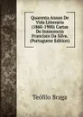 Quarenta Annos De Vida Litteraria (1860-1900) Cartas De Innocencio Francisco Da Silva. (Portuguese Edition) - Teófilo Braga