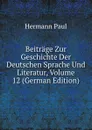 Beitrage Zur Geschichte Der Deutschen Sprache Und Literatur, Volume 12 (German Edition) - Hermann Paul