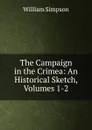 The Campaign in the Crimea: An Historical Sketch, Volumes 1-2 - William G. Simpson