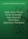 Volk Und Staat: Eine Auswahl Aus Seinen Schriften (German Edition) - Johann Gottlieb Fichte
