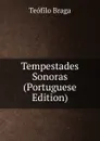 Tempestades Sonoras (Portuguese Edition) - Teófilo Braga