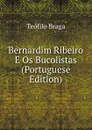 Bernardim Ribeiro E Os Bucolistas (Portuguese Edition) - Teófilo Braga