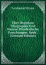 Uber Drahtlose Telegraphie Und Neuere Physikalische Forschungen: Rede . (German Edition) - Ferdinand Braun