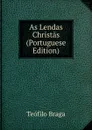 As Lendas Christas (Portuguese Edition) - Teófilo Braga