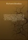 A Philosophical Account of the Works of Nature: Endeavouring to Set Forth the Several Gradations Remarkable in the Mineral, Vegetable, and Animal . Life : To Which Is Added, an Account of the S - Richard Bradley